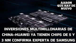 INVERSIONES MULTIMILLONARIAS DE CHINA-HUAWEI YA TIENEN CHIPS DE 5 Y 3 NM CONFIRMA EXPERTA DE SAMSUNG
