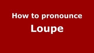 How to pronounce Loupe