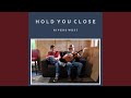 Hold You Close