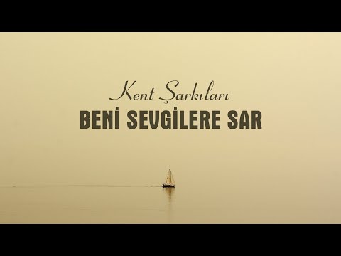 Kent Şarkıları | Beni Sevgilere Sar | 2024