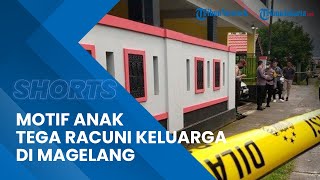 Terungkap Motif Anak Tega Racuni Keluaganya di Magelang, 2 Kali Lakukan Percobaan Pembunuhan