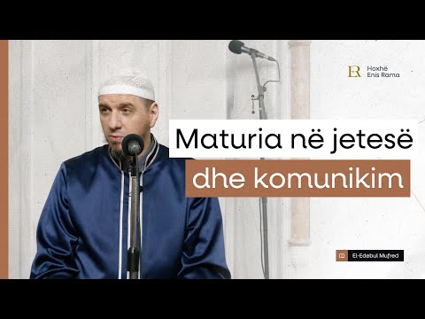 Shpjegimi i Edebul Mufred | 80. Maturia në jetesë dhe komunikim - Enis Rama