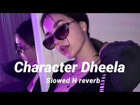 Character Dheela (Slowed N reverb)