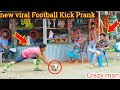 new viral Fake ootball Kick Prank 2022  Football Scary Prank-Gone WRONG REACTION | By Razu prank tv