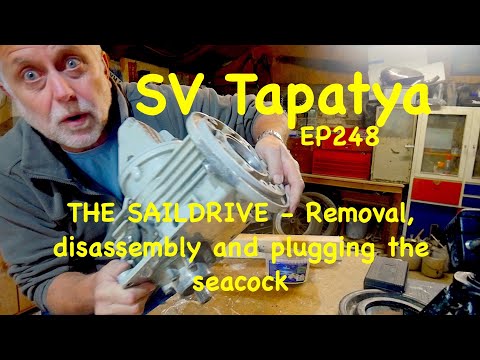 THE SAILDRIVE - Removal, Disassembly and Plugging the Seacock; SV Tapatya EP248