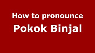 How to pronounce Pokok Binjal