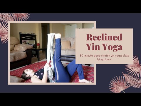 Reclined Yin Yoga - 30 Minute Deep Stretch Yoga