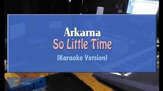 Download lagu Arkarna - So Little Time (KARAOKE VERSION NO VOCAL) mp3