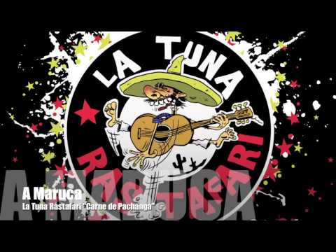 La Tuna Rastafari - A Maruca