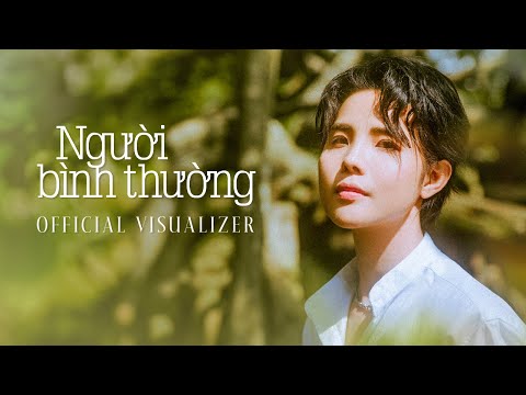 NGƯỜI BÌNH THƯỜNG - VŨ CÁT TƯỜNG | OFFICIAL VISUALIZER