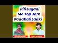 Pili Lugadi Me Top Jam Padabali Ladki