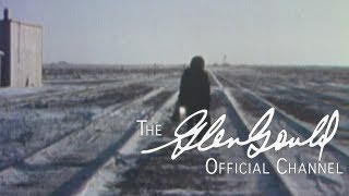 Glenn Gould - The Idea of North - Part 4 (OFFICIAL)