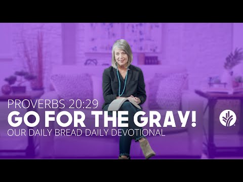 Go for the Gray! - Daily Devotion