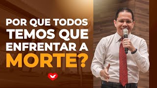 Por que todos temos que enfrentar a morte? | Bispo Jadson Santos