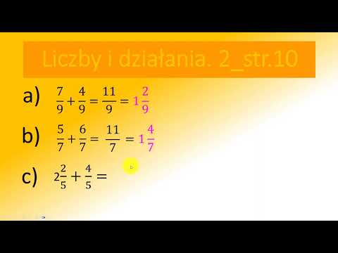 2_str.10 Oblicz. Wynik przedstaw w postaci liczby mieszanej. a) 7/9 + 4/9 =