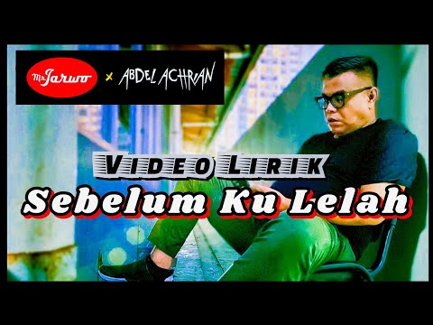 Mr. Jarwo X Abdel Achrian "Sebelum Ku Lelah" Video Lirik