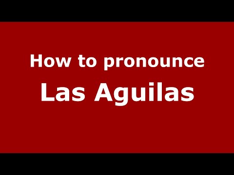 How to pronounce Las Aguilas