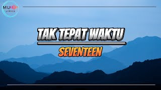 Download lagu TAK TEPAT WAKTU - SEVENTEEN | LIRIK mp3
