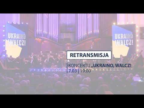🇺🇦 Retransmisja koncertu "Ukraino, walcz!"