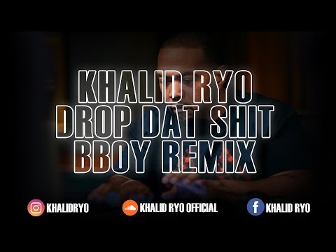 🔴 KHALID RYO - Drop Dat Shit ( Bboy Remix 2019) 🔥🔥🔥