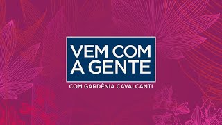 Vem Com a Gente com Gardênia Cavalcanti - 19/09/2024