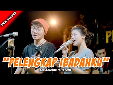 PELENGKAP IBADAHKU - NABILA MAHARANI FT. TRI SUAKA