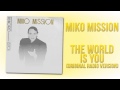 Miko Mission - The World Is You (Original Radio ...