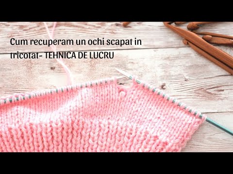 Cum recuperam un ochi scapat in tricotat- TEHNICI SI SFATURI UTILE