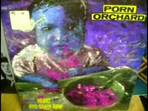 Porn Orchard: Heart and Brain Raw (Full Album)