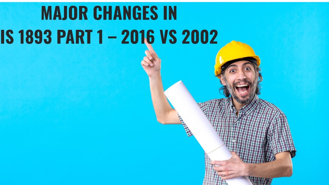 Major Changes in IS 1893 Part 1 – 2016 vs 2002