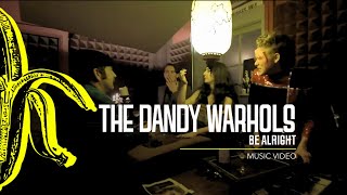 The Dandy Warhols - &quot;Be Alright&quot; Official Music Video (Standard HD)