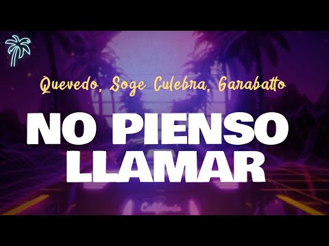 Quevedo, Soge Culebra, Garabatto - NO PIENSO LLAMAR (Letra Oficial / Official Lyrics)
