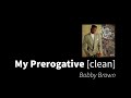 My Prerogative | Bobby Brown [clean - no beeps]
