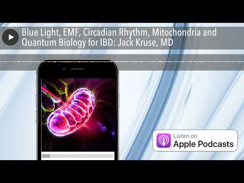 Blue Light, EMF, Circadian Rhythm, Mitochondria and Quantum Biology for IBD: Jack Kruse, MD