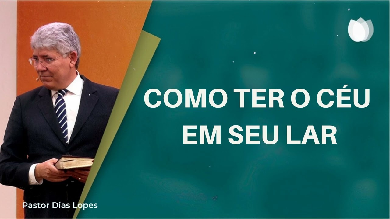 COMO TER O CÉU EM SEU LAR - Pastor Dias Lopes