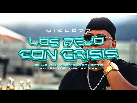 LOS DEJO CON CRISIS - MICKLO 77 (OFICIAL VIDEO) [PROD. BY MASTER JAY]