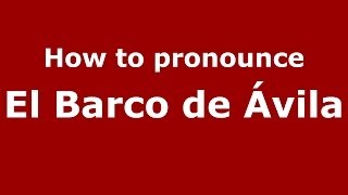 How to pronounce El Barco De ávila