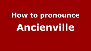 How to pronounce Ancienville