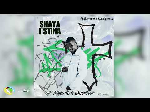 Philharmonic and Nandipha808 - Shaya Istina [Feat. Amahle.tc, Nation Deep and MystroJazz] (Audio)