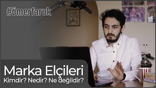 Marka Elçisi Kimdir? Nedir? Ne Değildir?