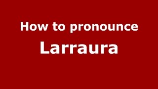 How to pronounce Larraura
