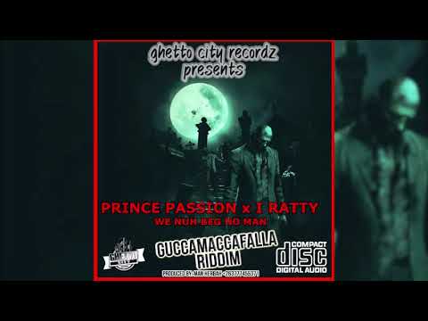 PRINCE PASSION x I RATTYWE NUH BEG NO MAN GuccaMaccaFalla Riddim Prod by Man Herbah ZIMDANCEHALL