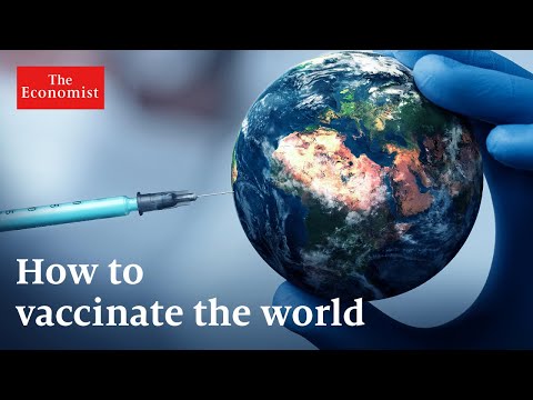 Covid-19: what will it take to vaccinate the world? | The Economist