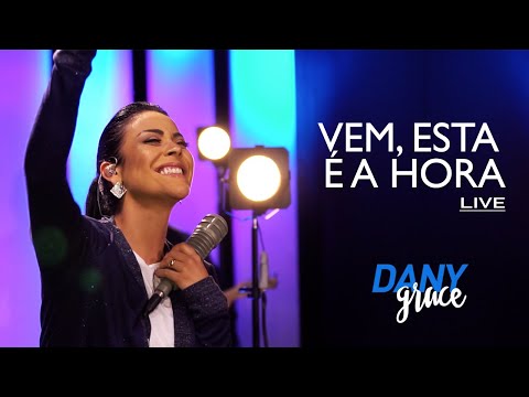 Dany Grace - Vem, Está é a Hora Live [AO VIVO]