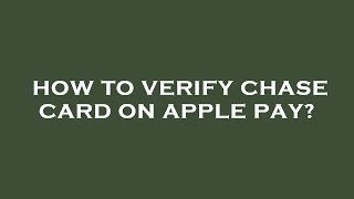 How to verify chase card on apple pay?