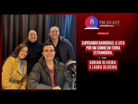 Superando barreiras: a luta por um sonho em terra estrangeira.TRUECAST | Experiências - Episódio #09