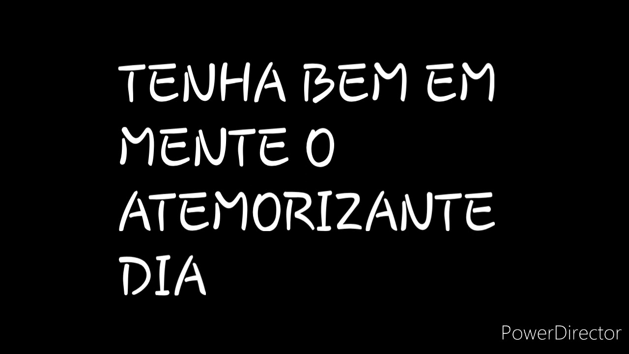 DISCURSO: TENHA BEM EM MENTE O ATEMORIZANTE DIA