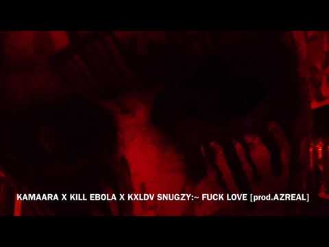 KAMAARA X KILL EBOLA X KXLDV - FUCK LOVE [prod.AZREAL]