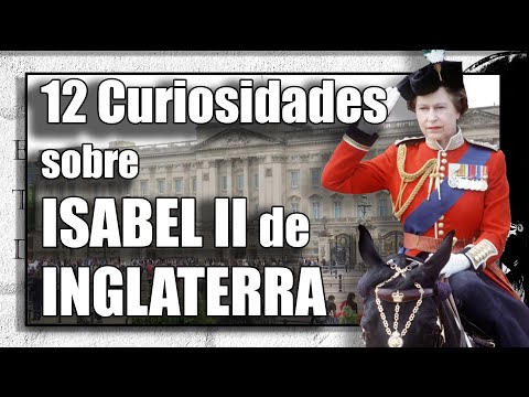12 CURIOSIDADES sobre ISABEL II de  INGLATERRA. 1926-2022