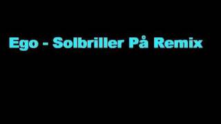 Ego - Solbriller På Remix (Lars Vaular - Solbriller På).wmv